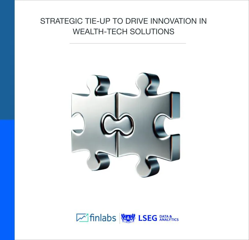 Strategic tie-up to drive innovation in wealth-tech solutions: Finlabs and LSEG Data & Analytics